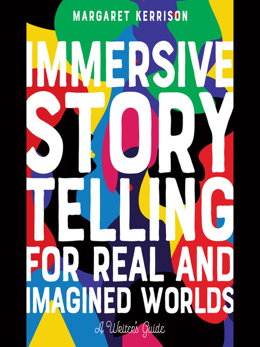 Title details for Immersive Storytelling for Real and Imagined Worlds by Margaret Kerrison - Available
